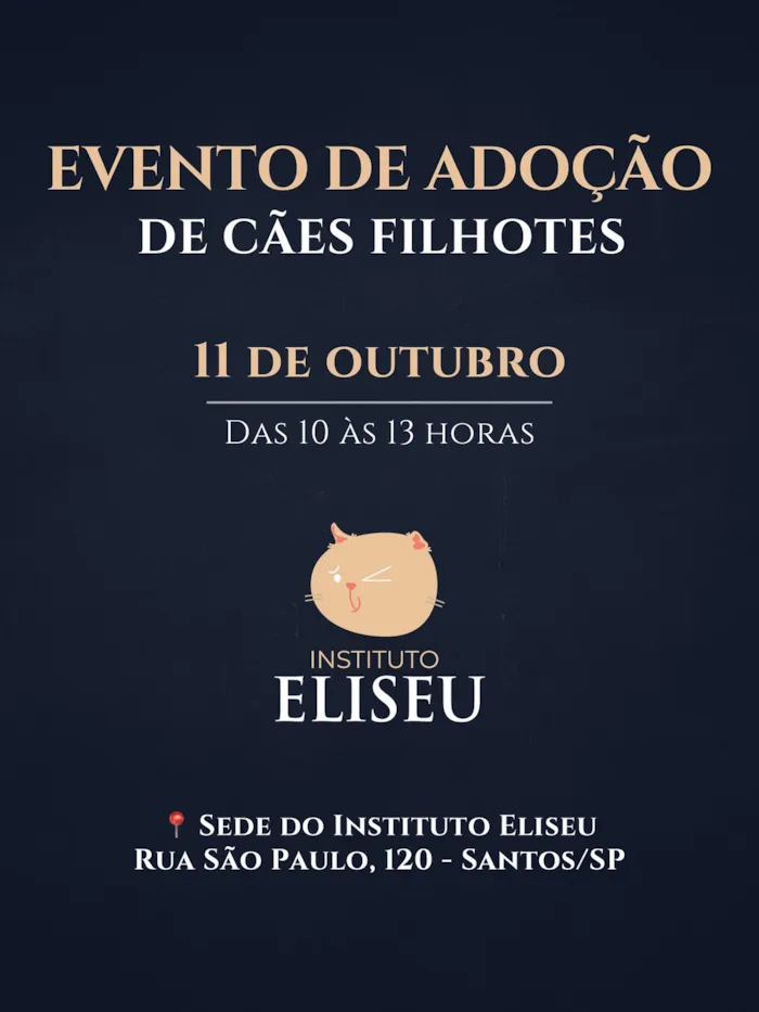 Participe do evento de adoção de filhotes no Instituto Eliseu em Santos/SP, no dia 11 de Outubro, das 10h às 13h. Adote um novo amigo!